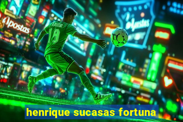 henrique sucasas fortuna